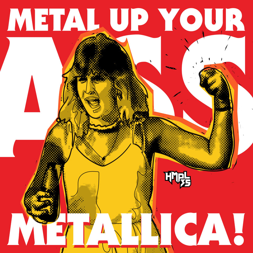 &quot;Metal Up Your A** METALLICA!&quot;