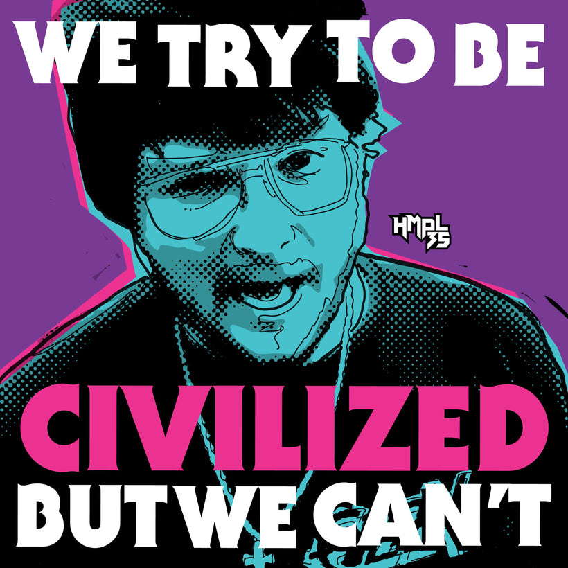&quot;We Try To Be Civilized BUT WE CAN&#39;T&quot;