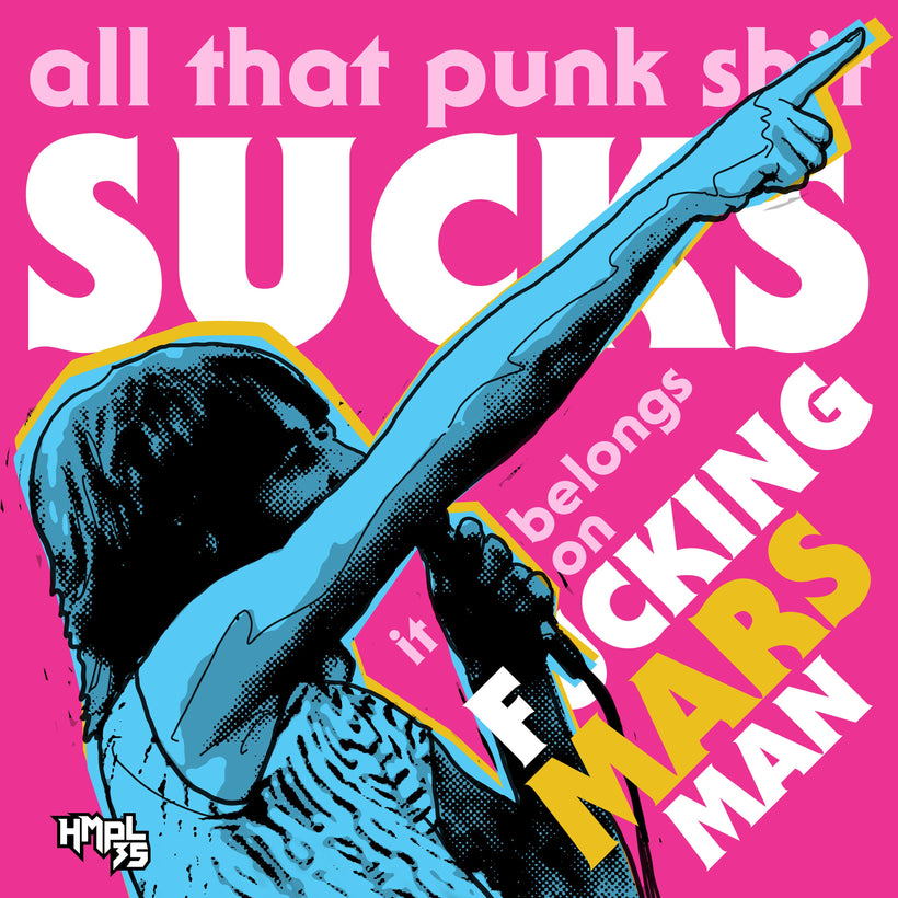 &quot;Punk Sucks It Belongs On Mars&quot;