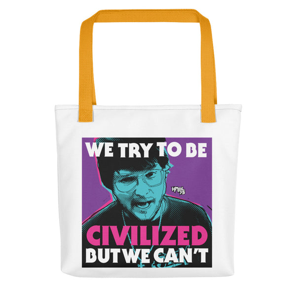 "We Try To Be Civilized BUT WE CAN'T" Tote bag