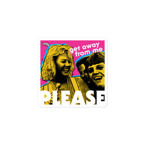 "Get Away From Me PLEASE" stickers