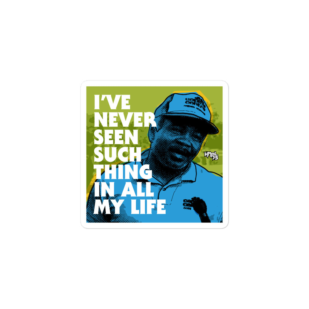 "I've Never Seen Such Thing In All My Life" stickers