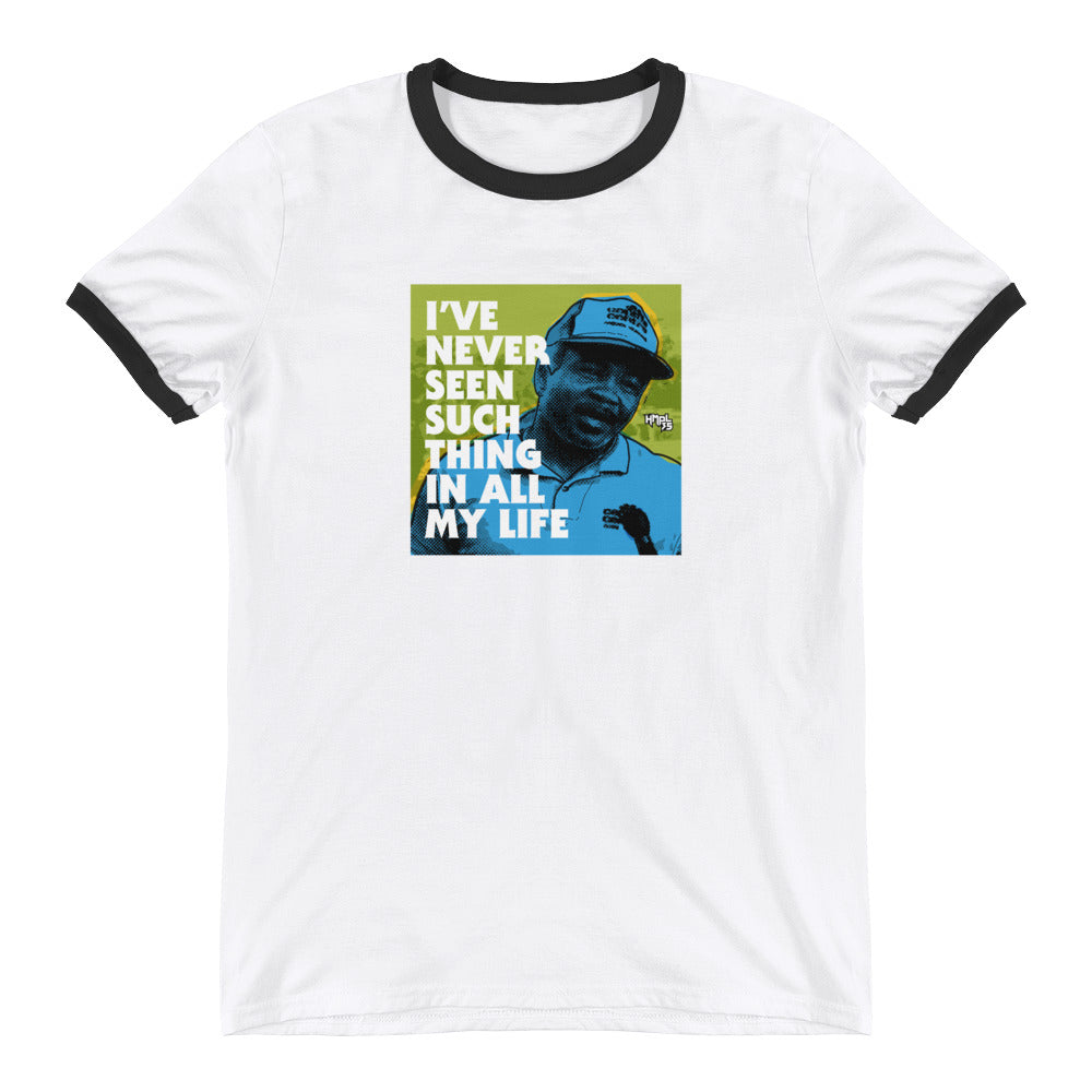 "I've Never Seen Such Thing In All My Life" Ringer T-Shirt