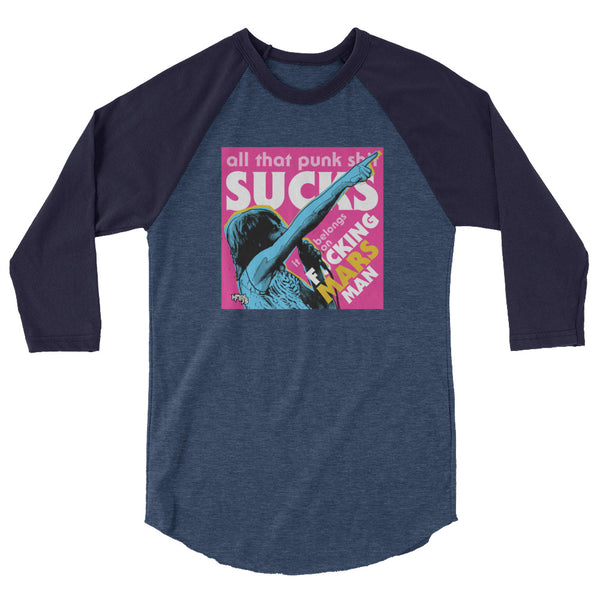 "Punk Sucks It Belongs On Mars" 3/4 sleeve shirt