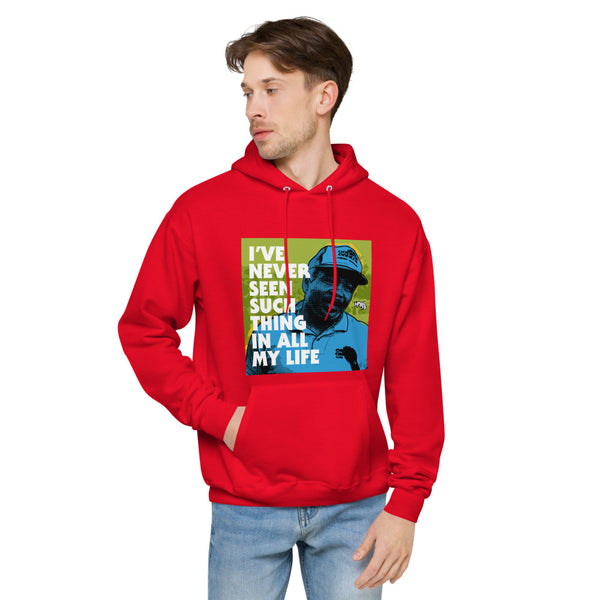 "I've Never Seen Such Thing In All My Life"  hoodie