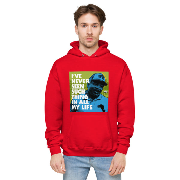 "I've Never Seen Such Thing In All My Life"  hoodie
