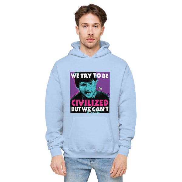 "We Try To Be Civilized BUT WE CAN'T" hoodie
