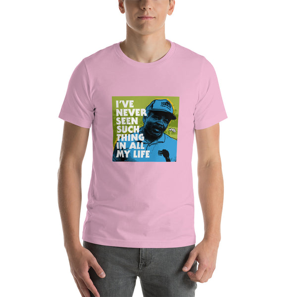 "I've Never Seen Such Thing In All My Life" Unisex T-Shirt