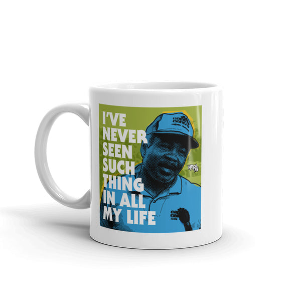 "I've Never Seen Such Thing In All My Life" mug