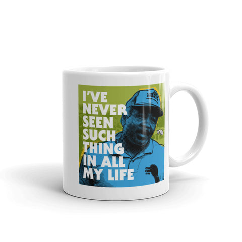 "I've Never Seen Such Thing In All My Life" mug