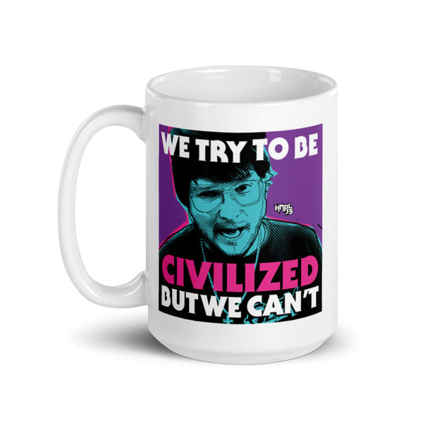 "We Try To Be Civilized BUT WE CAN'T" mug