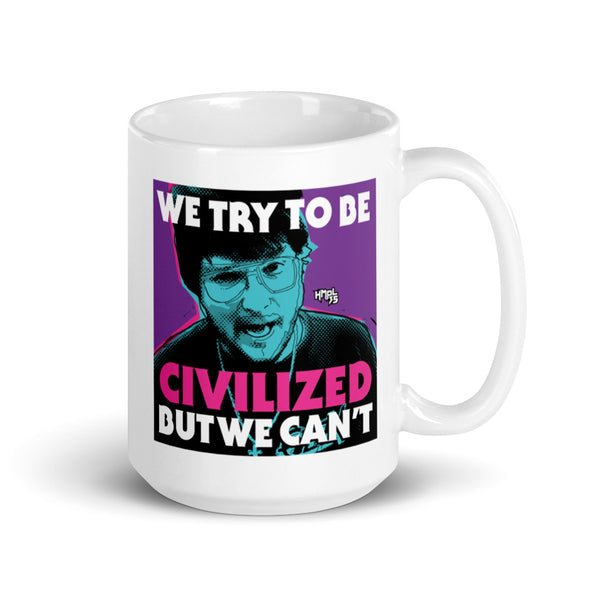 "We Try To Be Civilized BUT WE CAN'T" mug